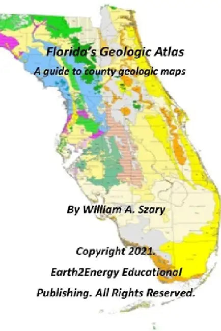 Florida's Geologic Atlas: A guide to county geologic maps by William a. Szary