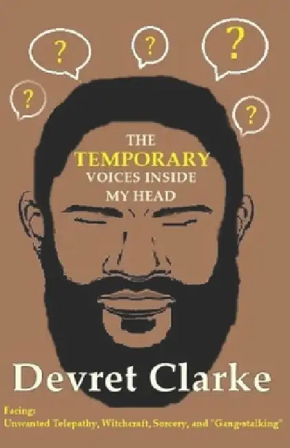 The Temporary Voices Inside My Head by Devret Clarke