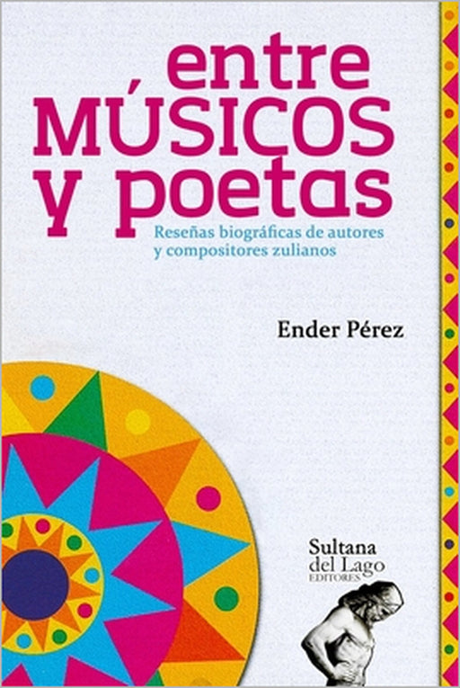Entre músicos y poetas: Reseñas biográficas de autores y compositores zulianos by Sultana del Lago Editores, Ender Pérez