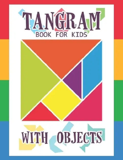 Tangram Book for Kids with Objects: 67 Tangrams for Kids Puzzles with Misc Objects, Tangram Puzzle for Kids by Jeanpaulmozart