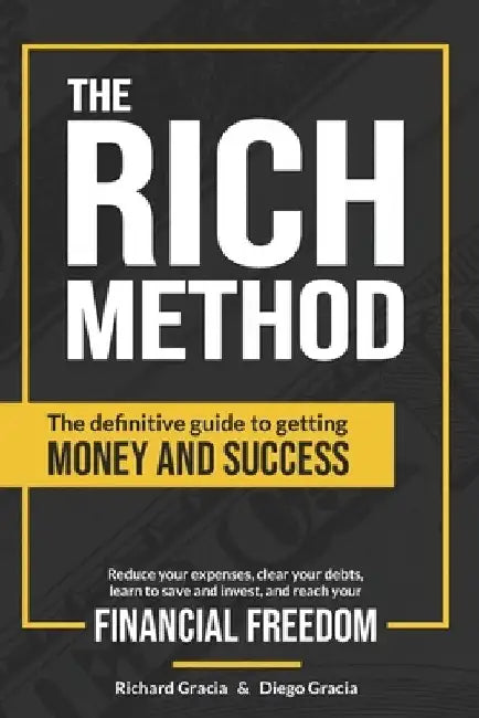 The RICH Method: The definitive guide to getting money and success. Reduce your expenses, clear your debts, learn to save and invest, a by Diego Gracia