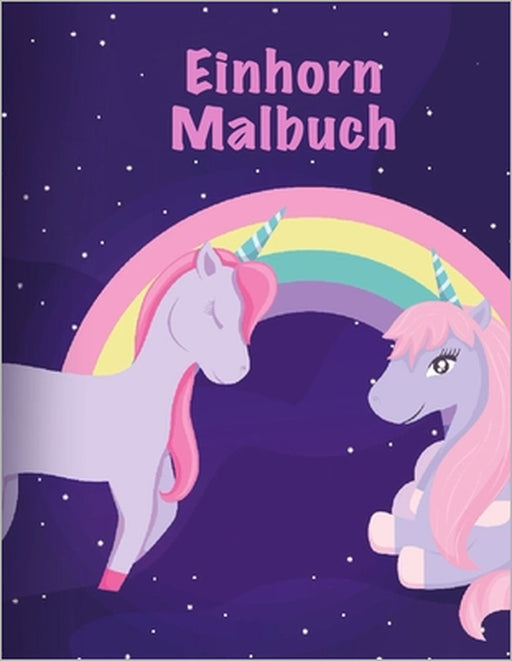 Einhorn Malbuch: Ein großes Malbuch für Mädchen und Jungen im Alter von 2-5; mit 100 lustigen Entwürfen by Konrad Steffensin