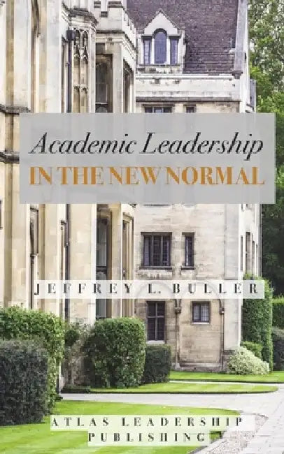 Academic Leadership in the New Normal by Jeffrey L. Buller