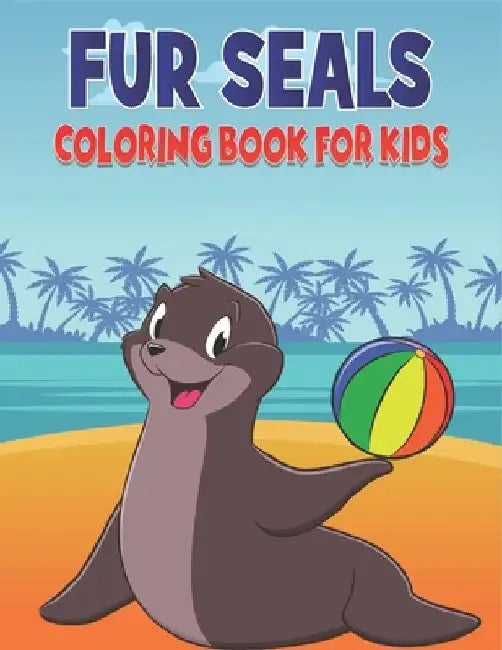 Fur Seals Coloring Book For Kids: 50 Cute Seals Designs for Kids And Toddlers by Rr Publications