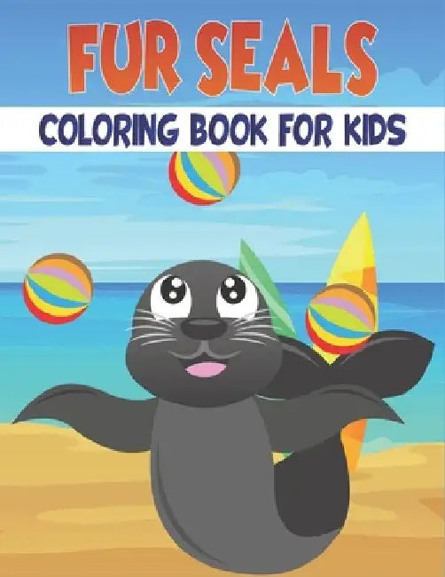 Fur Seals Coloring Book For Kids: Best Seals Coloring Book Kids by Rr Publications