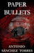 Paper bullets by Antonio Sánchez Torres