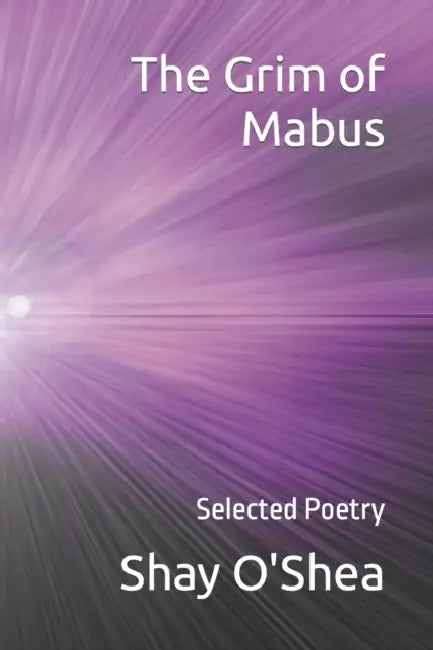 The Grim of Mabus: Selected Poetry by Shay O'Shea