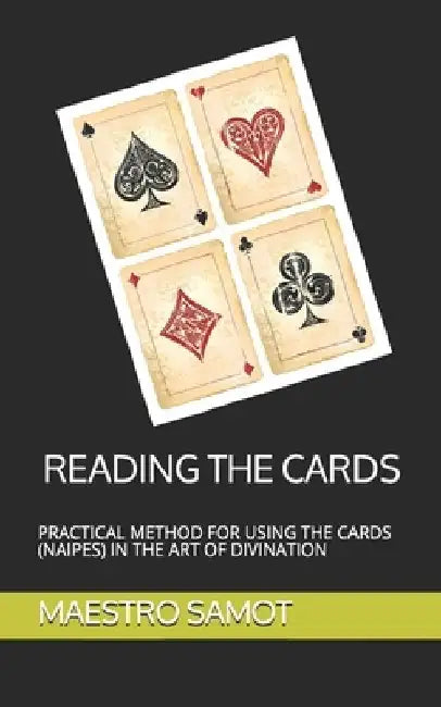Reading the Cards: Practical Method for Using the Cards (Naipes) in the Art of Divination by Maestro Samot