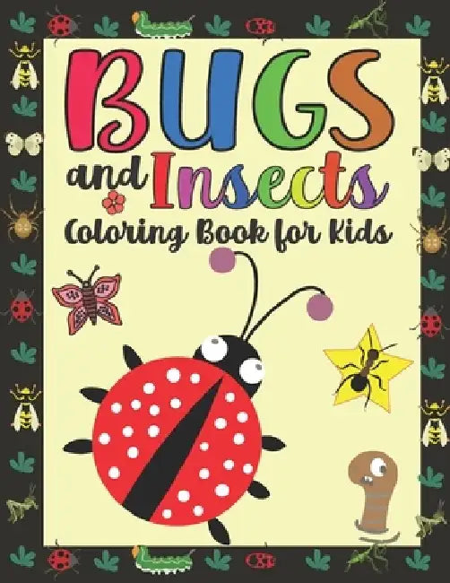 Bugs and Insects Coloring Book for Kids: Coloring Pages For Toddlers with Funny Bee, Butterflies, Ladybugs Illustrations ready to color by Noumidia Colors
