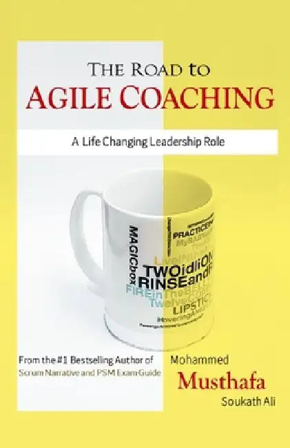 The Road to Agile Coaching: A Life Changing Leadership Role by Mohammed Musthafa Soukath Ali