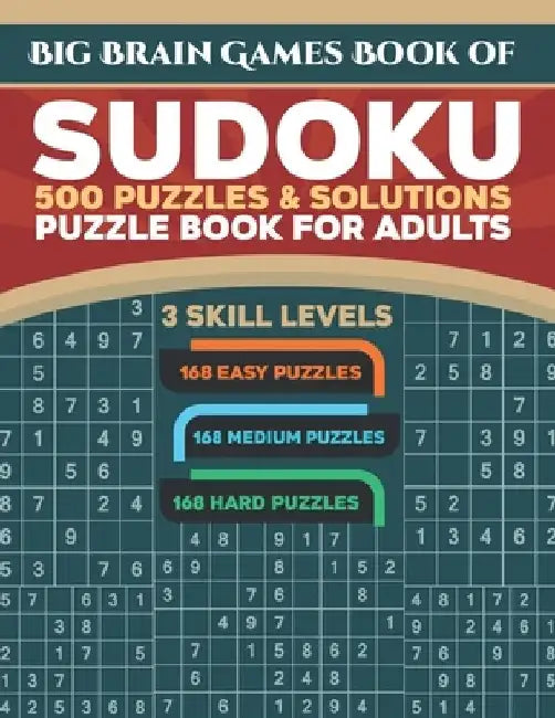 Big Brain Games Book of Sudoku: 500 Puzzles & Solutions, 3 skill levels, Easy, Medium and Hard Puzzles. Sudoku puzzle book for adults.: Easy Sudoku pu by Sudoko World