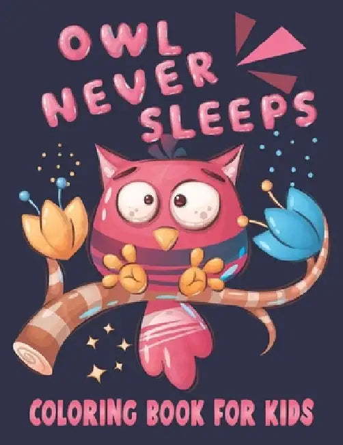 Owls Never Sleeps Coloring Book For Kids: Cute and unique Owls Designs by Rr Publications