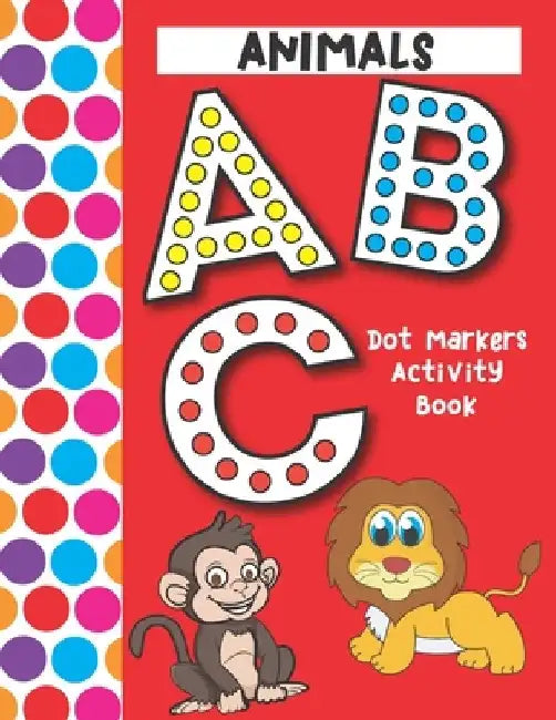 Dot Markers Activity Book ABC Animals: Easy Guided Big Dots That Perfectly Fit The Dot Markers - Designed For Toddlers by Bonsai Crafts