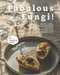 Fabulous Fungi!: Meat-Free, Fresh Mushroom Recipes to Celebrate Fresh Mushroom Day by Christina Tosch
