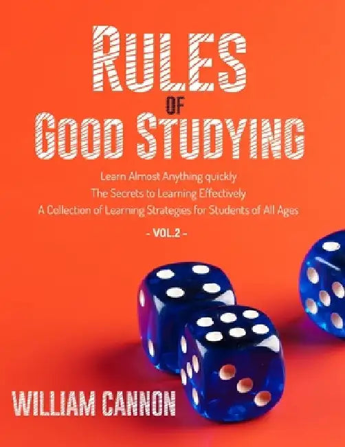 Rules of Good Studying: Learn Almost Anything quickly The Secrets to Learning Effectively A Collection of Learning Strategies for Students of by William Cannon