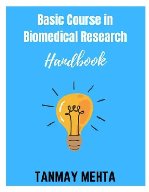 Basic Course in Biomedical Research Handbook by Tanmay Mehta