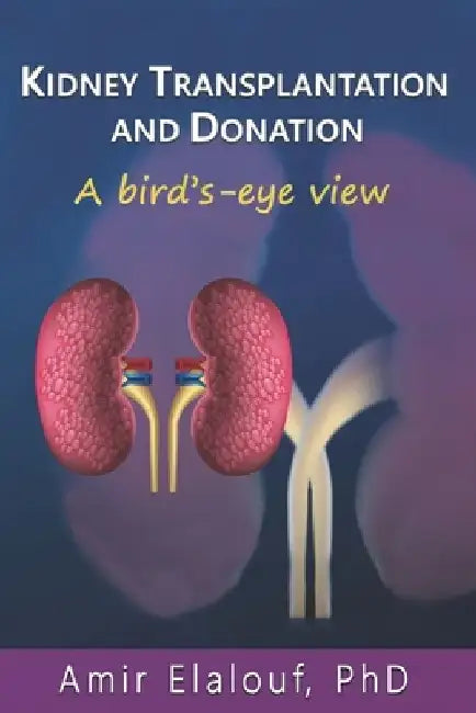 Kidney Transplantation and Donation: A Bird's-Eye View by Amir Elalouf