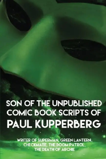 Son of the Unpublished Comic Book Scripts of Paul Kupperberg by Paul H. Kupperberg
