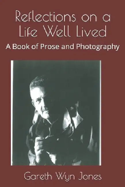 Reflections on a Life Well Lived: A Book of Prose and Photography by Jennifer Leigh Hill