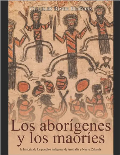 Los aborígenes australianos y los maoríes: la historia de los pueblos indígenas de Australia y Nueva Zelanda by Moros, Areani
