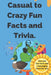 Casual to Crazy Fun Facts and Trivia: Interesting facts which shine on topics from casual history, daily life, science, and more. Over 500 fun facts a by Wave One Press