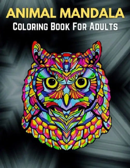 Animal Mandala Coloring Book For Adults: Stress Relieving Designs Animals, Mandalas, Flowers, Paisley Patterns And So Much More by Trendy Coloring