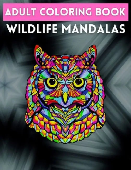 Adult Coloring Book Wildlife Mandalas: Animal Mandala Coloring Book for Adults featuring 50 Unique Animals Stress Relieving Design by Trendy Coloring