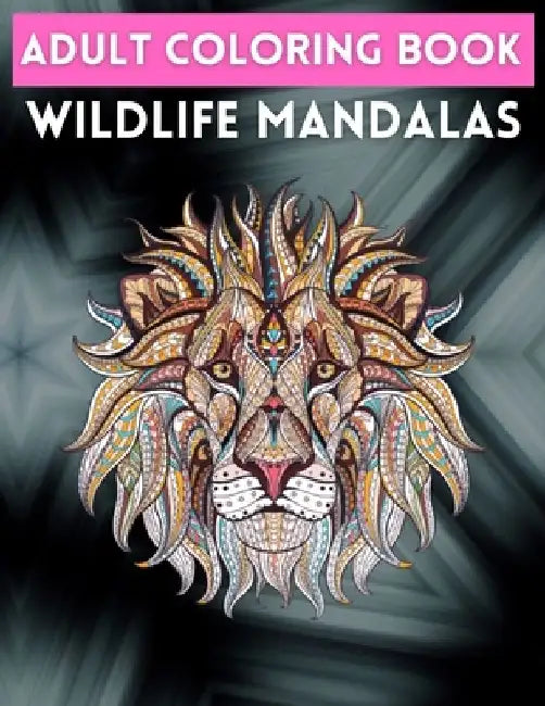 Adult Coloring Book Wildlife Mandalas: Wildlife Animals for Stress Relief (Adult Animal Mandala Coloring Books - For Stress Relief and Relaxation) by Trendy Coloring
