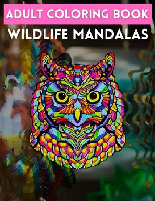 Adult Coloring Book Wildlife Mandalas: Stress Relieving Designs Animals, Mandalas, Flowers, Paisley Patterns And So Much More: Coloring Book For Adult by Trendy Coloring