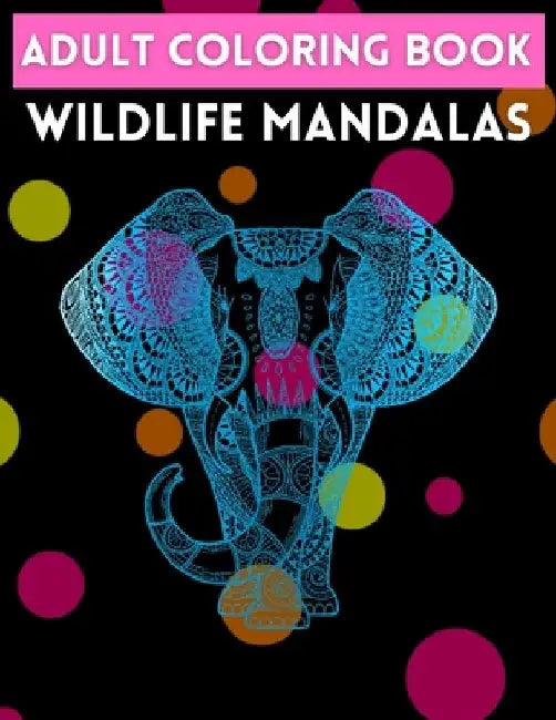 Adult Coloring Book Wildlife Mandalas: Wildlife Animals for Stress Relief (Adult Animal Mandala Coloring Books - For Stress Relief and Relaxation) by Trendy Coloring