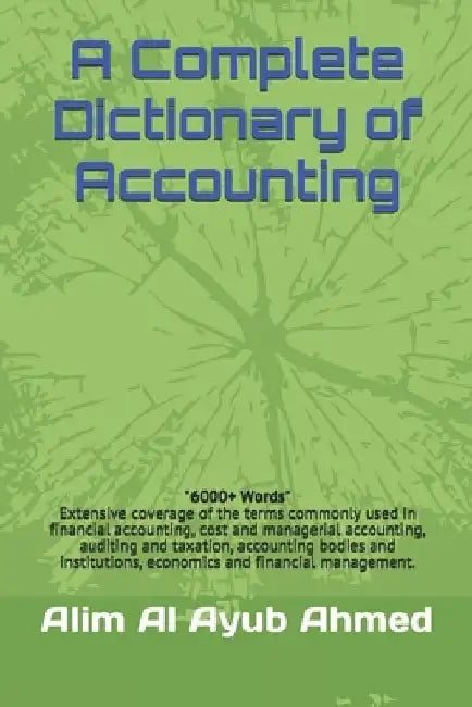 A Complete Dictionary of Accounting by Alim Al Ayub Ahmed