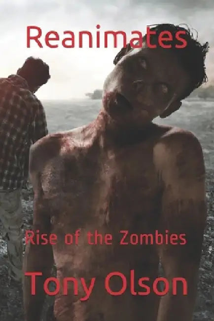 Reanimates: Rise of the Zombies by Tony Olson