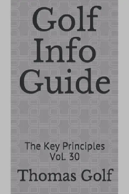 Golf Info Guide: The Key Principles Vol. 30 by Thomas Golf