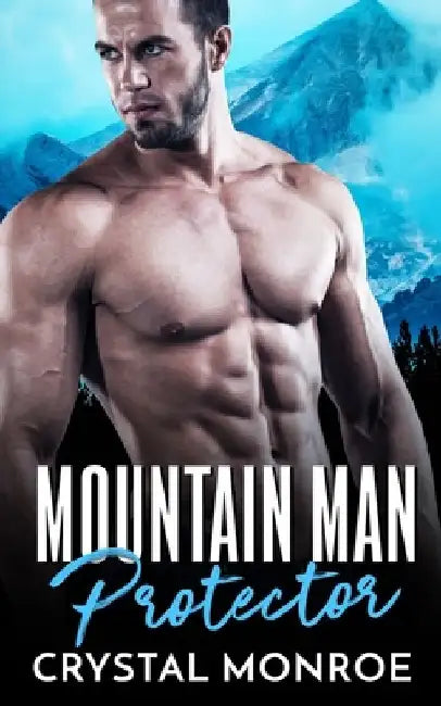 Mountain Man Protector: An Enemies to Lovers Romance by Crystal Monroe