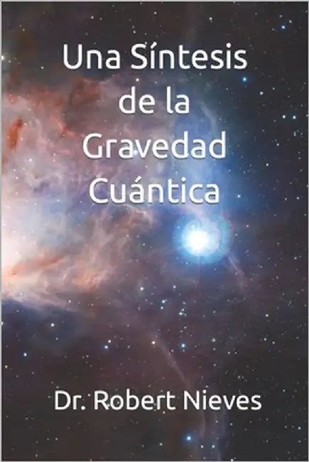 Una Síntesis de la Gravedad Cuántica by Nieves, Robert
