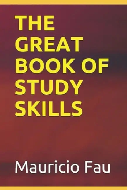 The Great Book of Study Skills by Mauricio Fau