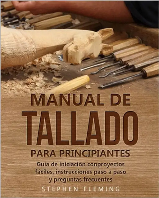 Manual de tallado para principiantes: Guía de iniciación conproyectos fáciles, instrucciones paso a paso y preguntas frecuentes by Romero, Edgli