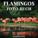 Flamingos Foto Buch: 100 schone Bilder dieser langbeinigen rosa Vogel - perfektes Geschenk oder Kaffeetischdekor by Marnie Fogg