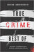 True Crime Best of Wahre Verbrechen - Echte Kriminalfälle: Ein erschütterndes Portrait menschlicher Abgründe. by Langenscheid, Adrian