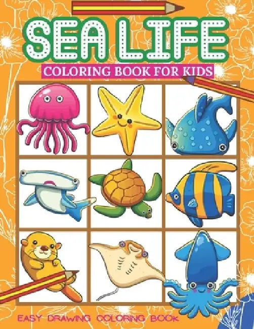 Sea Life Coloring Book For Kids: A Coloring Book For Kids Ages 4-8 Beautiful Amazing 50 Ocean Animals To Color preschool, Kindergarten, Toddlers Color by Tofayel Ahmed