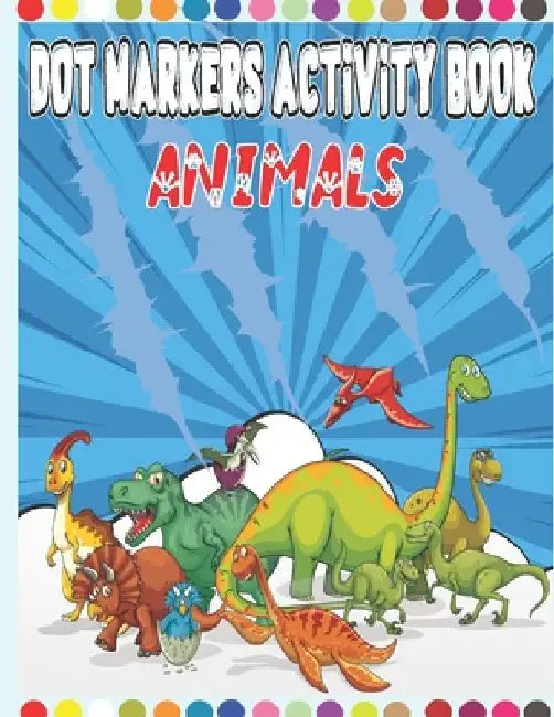 Animals Dot Markers Activity Book: Dots Coloring Book for Toddlers - Animals (Do a Dot Marker Includes Lion, Hippo, Giraffe, Bear, Fish, unicorn, dino by Dot Markers Arts