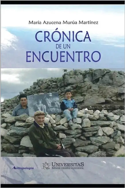 Crónica de Un Encuentro: El caso de Marcos Domínguez. ¿El último comechingón? Reflexiones teóricas y aproximaciones etnográficas by Murúa Martínez, María Azucena