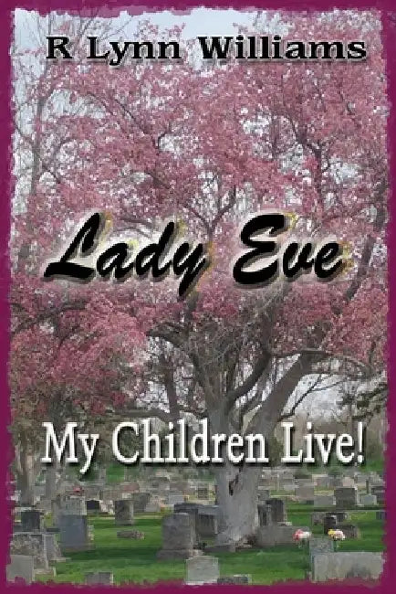 Lady Eve: My Children Live! by R. Lynn Williams