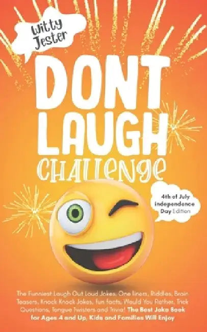 Don't Laugh Challenge - 4th of July Independence Day Edition: The Funniest Laugh Out Loud Jokes, One liners, Riddles, Brain Teasers, Knock Knock Jokes by Witty Jester