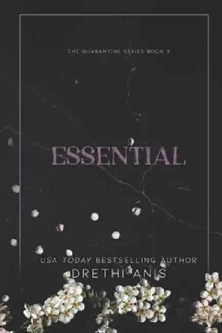Essential: A Dark Romance (Book 3 of The Quarantine Series) by Drethi Anis