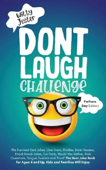 Don't Laugh Challenge - Father's Day Edition: The Funniest Dad Jokes, One liners, Riddles, Brain Teasers, Knock Knock Jokes, fun facts, Would You Rath by Witty Jester
