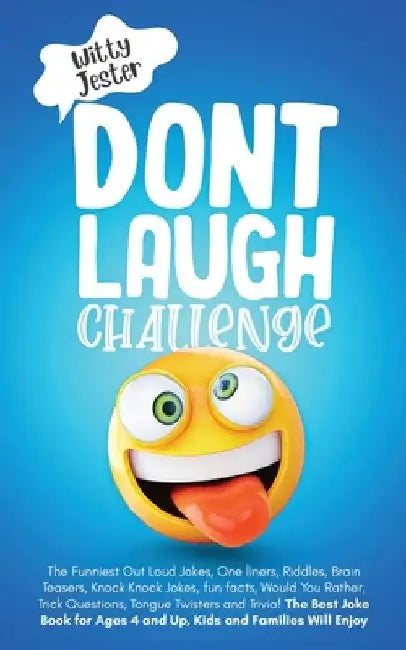 Don't Laugh Challenge: The Funniest Out Loud Jokes, One-Liners, Riddles, Brain Teasers, Knock-Knock Jokes, Fun Facts, Would You Rather, Trick by Witty Jester