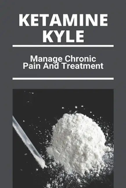 Ketamine Kyle: Manage Chronic Pain And Treatment: Ketamine Effects by Damas