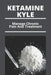 Ketamine Kyle: Manage Chronic Pain And Treatment: Ketamine Effects by Damas, Ignacia