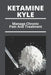 Ketamine Kyle: Manage Chronic Pain And Treatment: Ketamine Effects by Damas